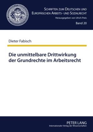 Die unmittelbare Drittwirkung der Grundrechte im Arbeitsrecht - Dieter Fabisch