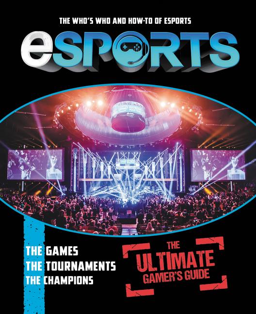 Esports: The Ultimate Gamer‘s Guide