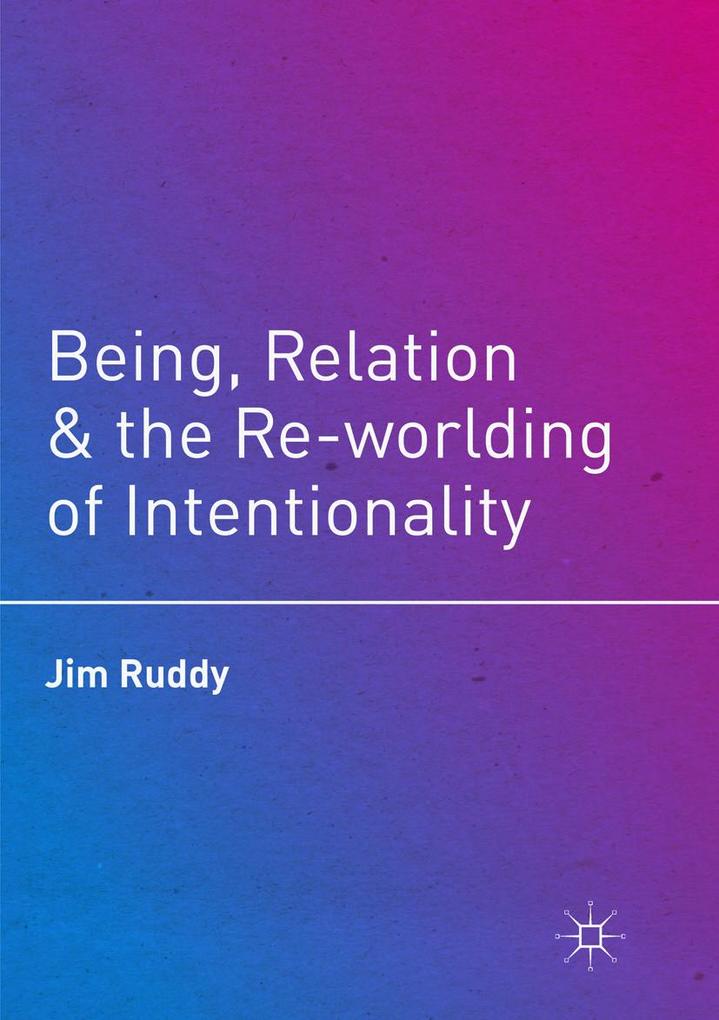 Being Relation and the Re-worlding of Intentionality