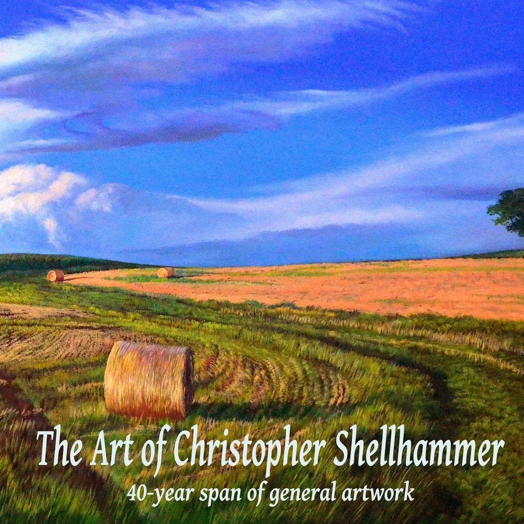 The Art of Christopher Shellhammer 40-year span of general artwork