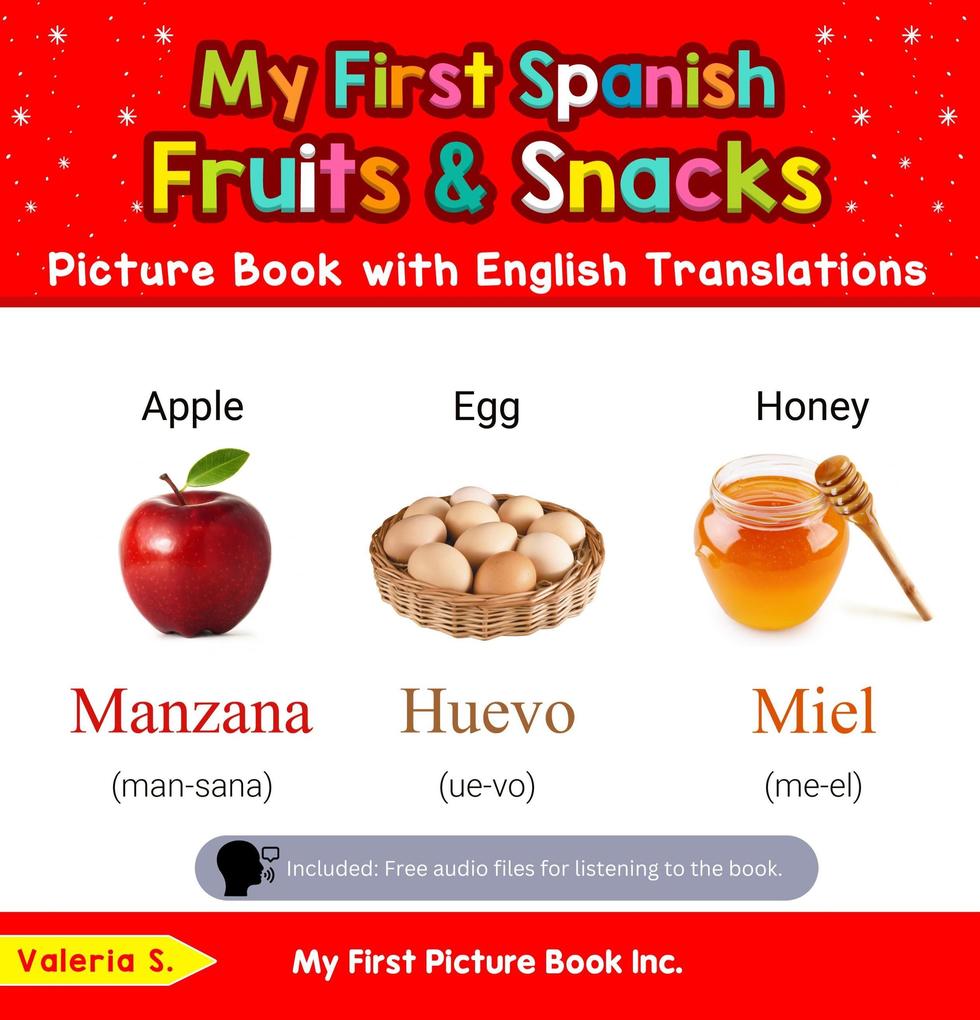 My First Spanish Fruits & Snacks Picture Book with English Translations (Teach & Learn Basic Spanish words for Children #3)