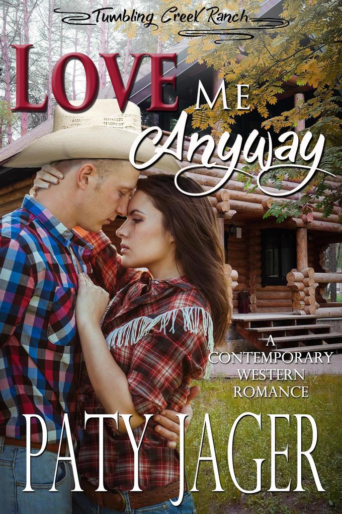 Love Me Anyway (Tumbling Creek Ranch #2)