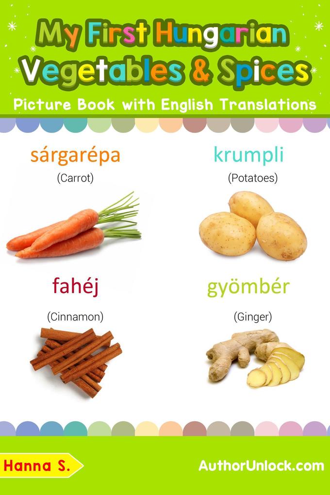 My First Hungarian Vegetables & Spices Picture Book with English Translations (Teach & Learn Basic Hungarian words for Children #4)