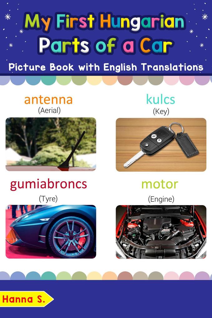 My First Hungarian Parts of a Car Picture Book with English Translations (Teach & Learn Basic Hungarian words for Children #8)