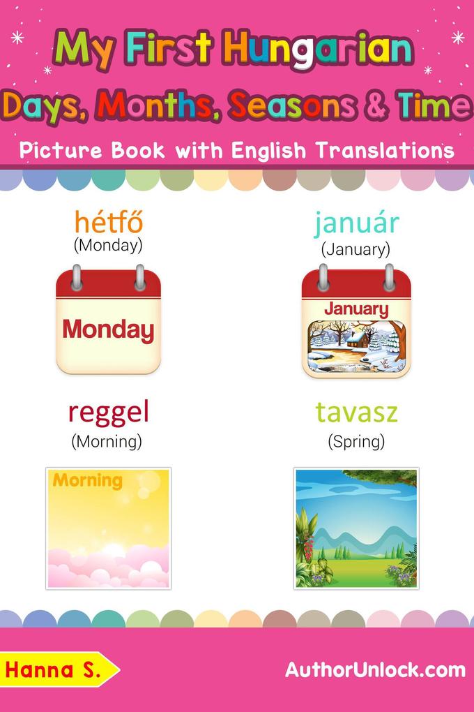My First Hungarian Days Months Seasons & Time Picture Book with English Translations (Teach & Learn Basic Hungarian words for Children #19)