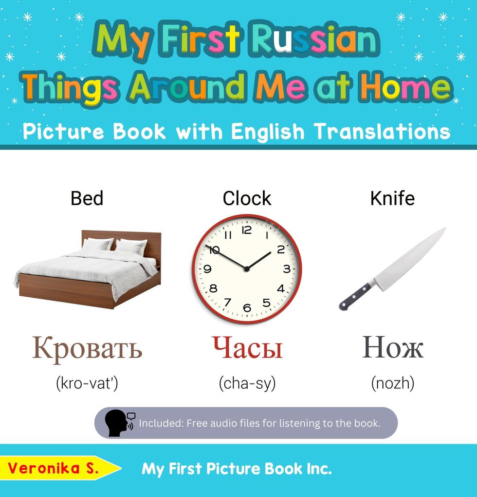 My First Russian Things Around Me at Home Picture Book with English Translations (Teach & Learn Basic Russian words for Children #13)