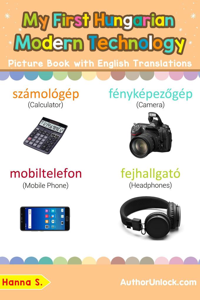 My First Hungarian Modern Technology Picture Book with English Translations (Teach & Learn Basic Hungarian words for Children #22)