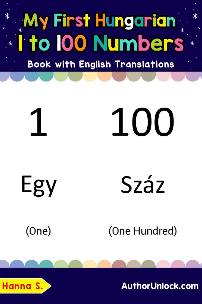 My First Hungarian 1 to 100 Numbers Book with English Translations (Teach & Learn Basic Hungarian words for Children #25)