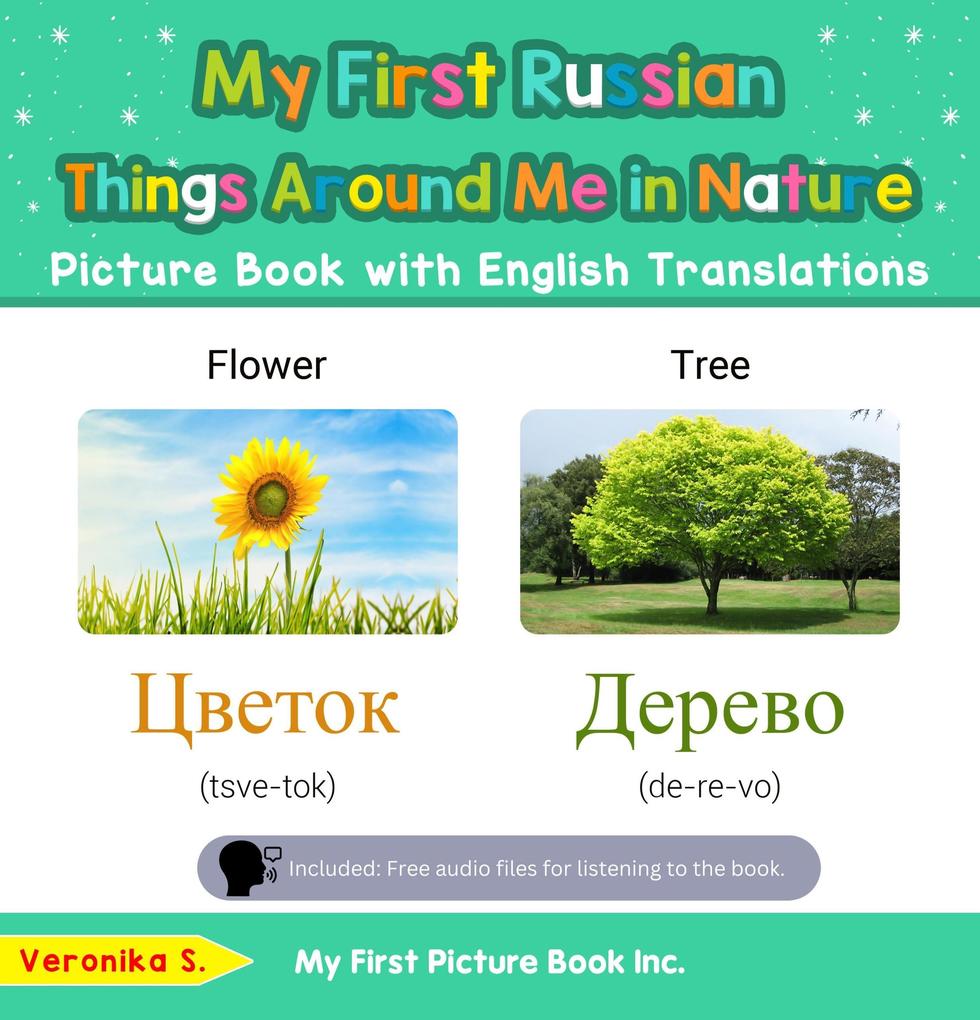 My First Russian Things Around Me in Nature Picture Book with English Translations (Teach & Learn Basic Russian words for Children #15)