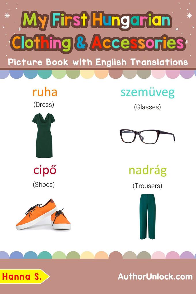 My First Hungarian Clothing & Accessories Picture Book with English Translations (Teach & Learn Basic Hungarian words for Children #11)