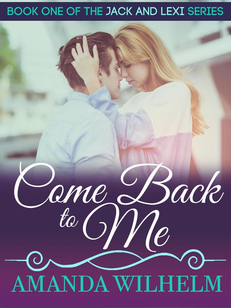 Come Back to Me (Jack & Lexi #3)