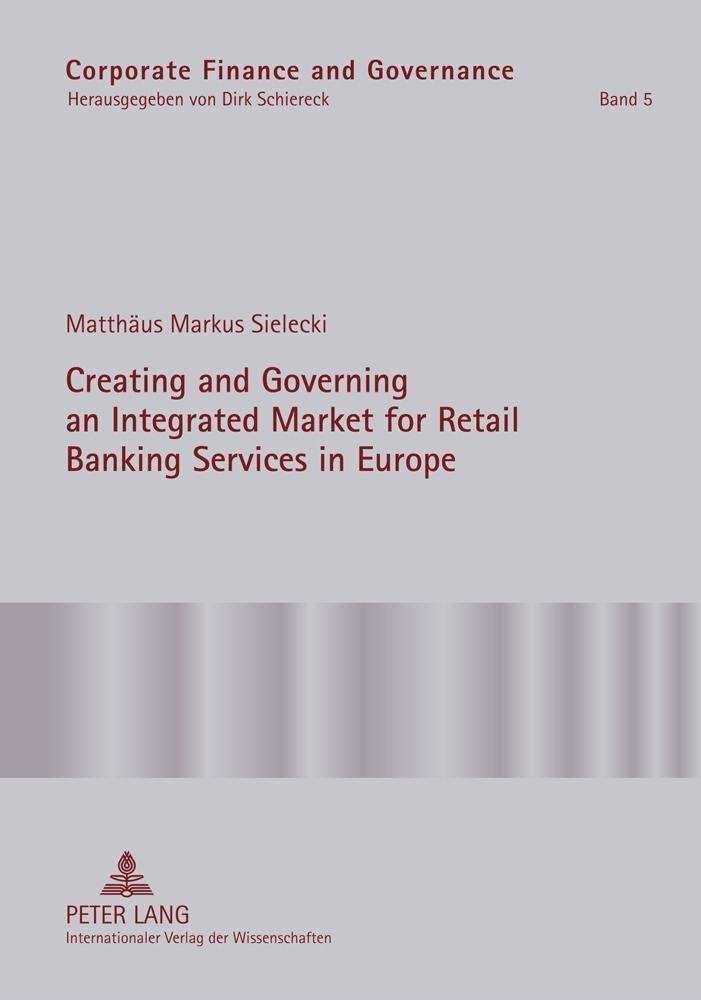 Creating and Governing an Integrated Market for Retail Banking Services in Europe - Matthaus Markus Sielecki