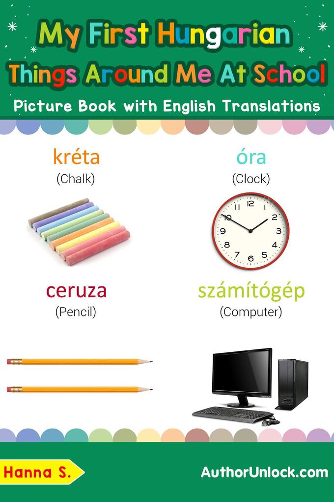 My First Hungarian Things Around Me at School Picture Book with English Translations (Teach & Learn Basic Hungarian words for Children #16)