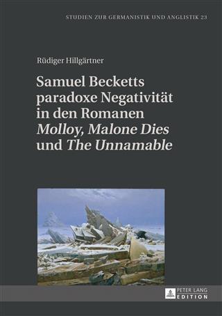 Samuel Becketts paradoxe Negativitaet in den Romanen &quote;Molloy&quote; &quote;Malone Dies&quote; und &quote;The Unnamable&quote;
