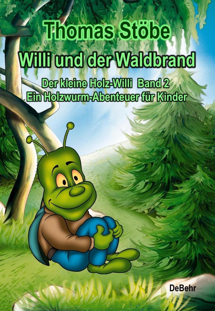 Willi und der Waldbrand - Der kleine Holz-Willi Band 2 - Ein Holzwurm-Abenteuer für Kinder