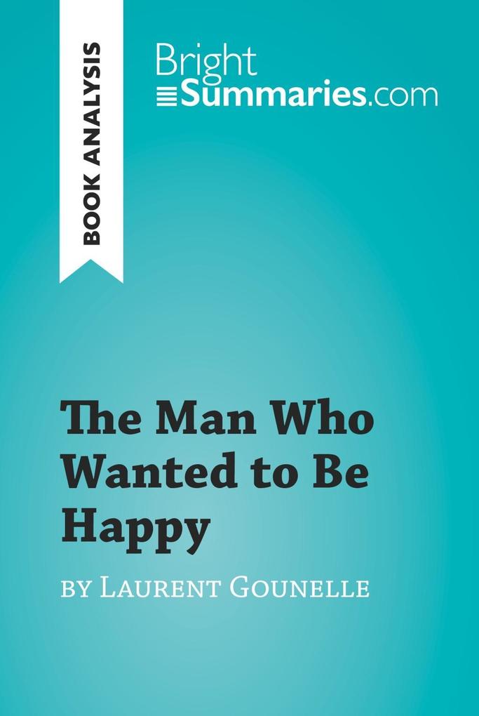 The Man Who Wanted to Be Happy by Laurent Gounelle (Book Analysis)