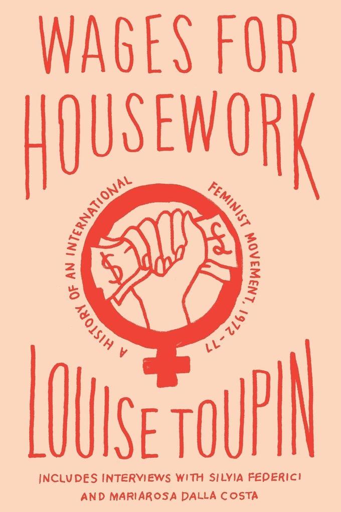 Wages for Housework - A History of an International Feminist Movement 1972-77