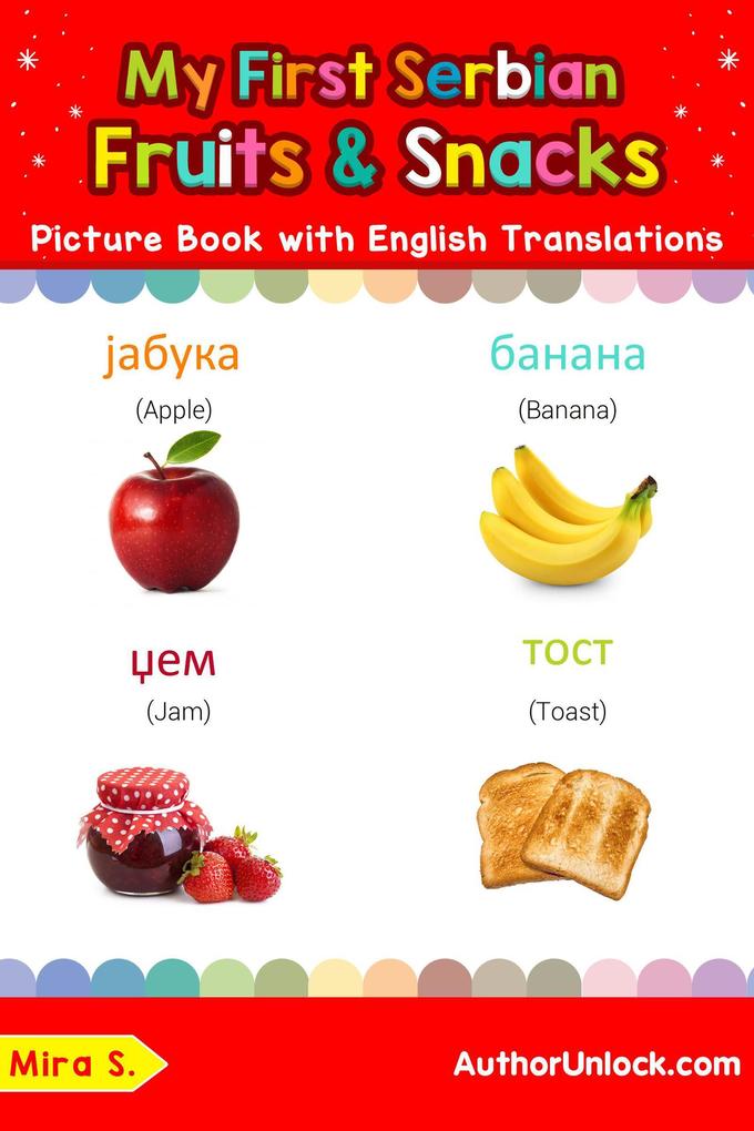 My First Serbian Fruits & Snacks Picture Book with English Translations (Teach & Learn Basic Serbian words for Children #3)