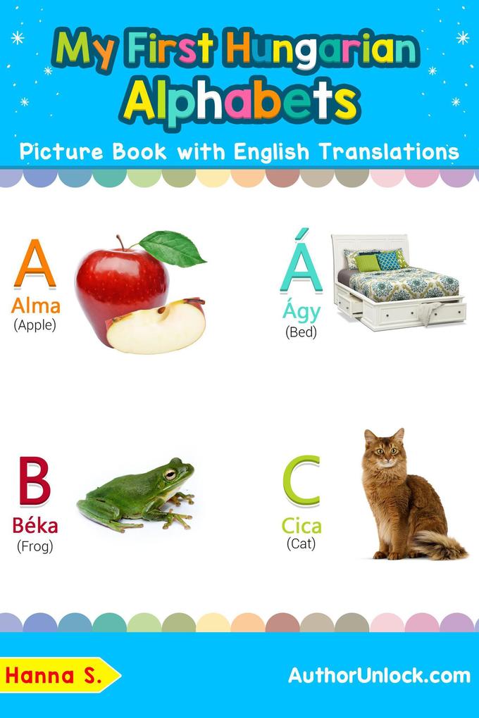 My First Hungarian Alphabets Picture Book with English Translations (Teach & Learn Basic Hungarian words for Children #1)
