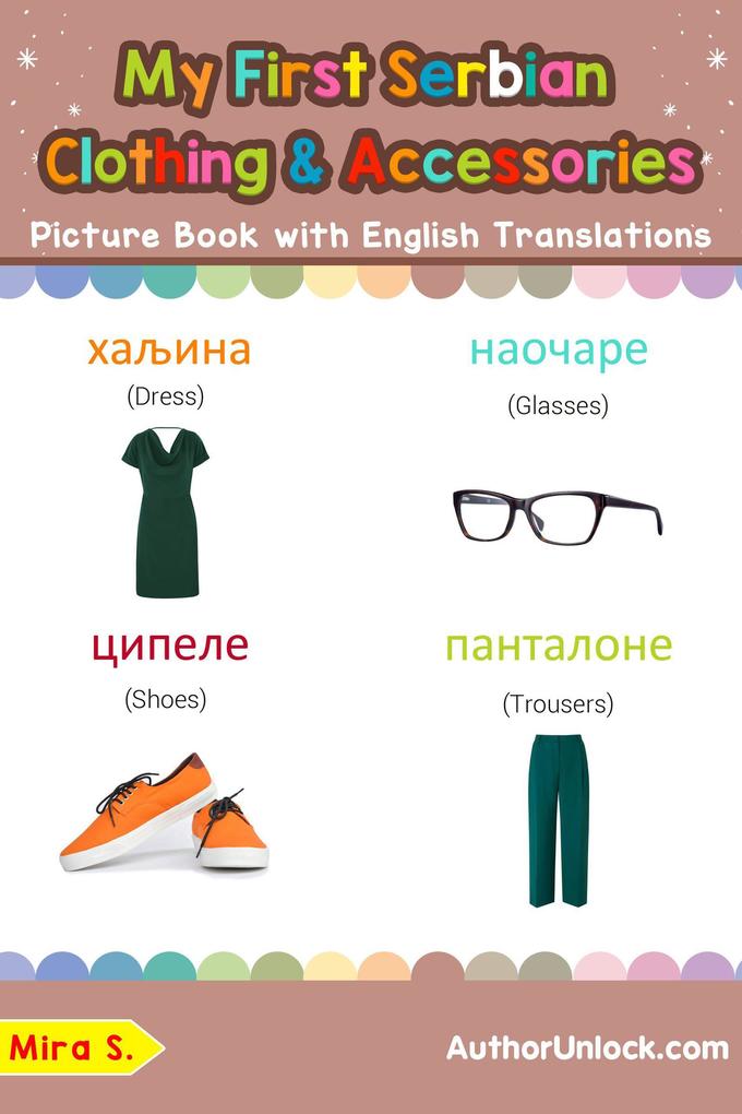My First Serbian Clothing & Accessories Picture Book with English Translations (Teach & Learn Basic Serbian words for Children #11)