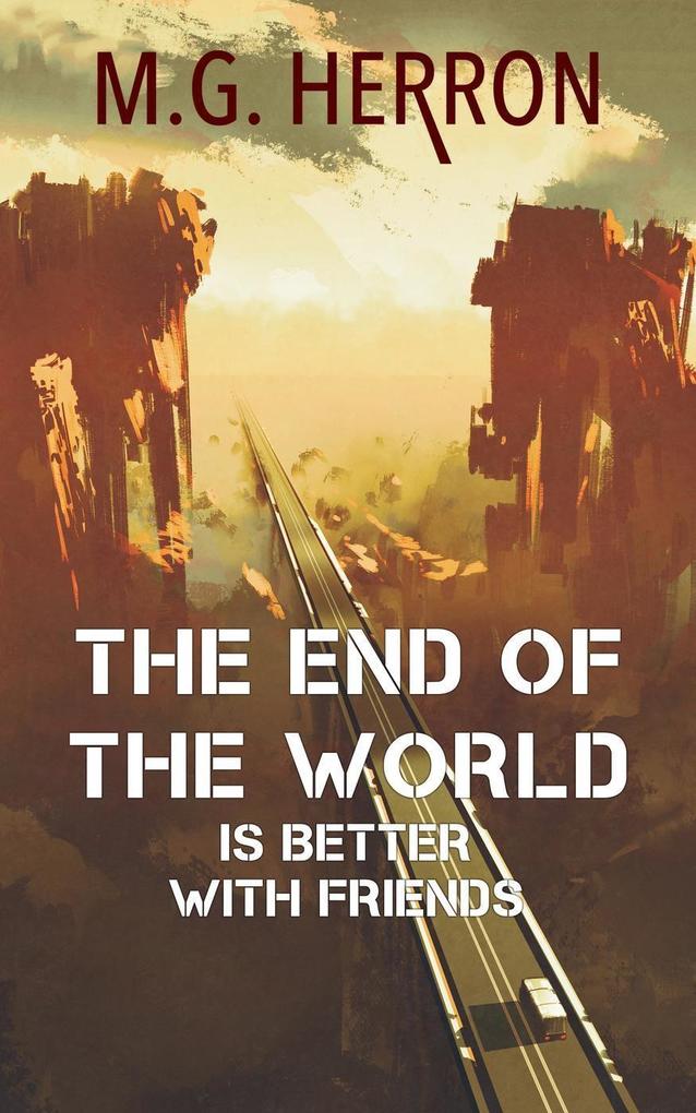 The End of the World Is Better with Friends: A Post-Apocalyptic Story