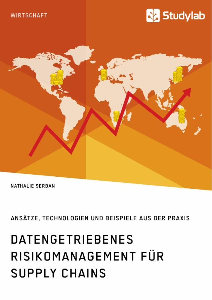 Datengetriebenes Risikomanagement für Supply Chains. Ansätze Technologien und Beispiele aus der Praxis