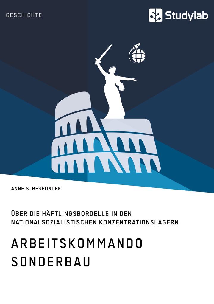 Arbeitskommando Sonderbau. Über die Häftlingsbordelle in den nationalsozialistischen Konzentrationslagern
