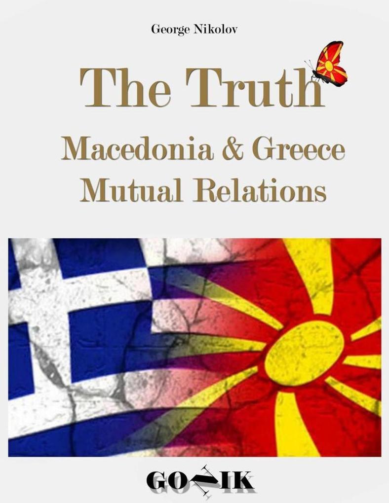 The Truth: Macedonia & Greece Mutual Relations - George Nikolov