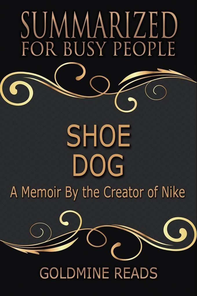 Shoe Dog - Summarized for Busy People: A Memoir By the Creator of Nike