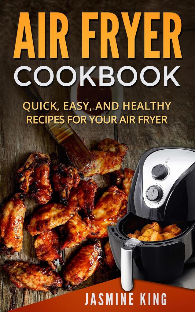 Air Fryer Cookbook: Quick Easy and Healthy Recipes for Your Air Fryer