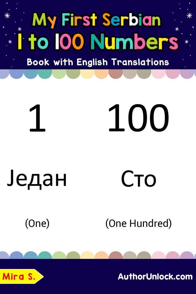 My First Serbian 1 to 100 Numbers Book with English Translations (Teach & Learn Basic Serbian words for Children #25)
