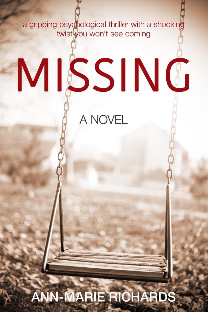 MISSING (A gripping psychological thriller with a shocking twist you won‘t see coming)