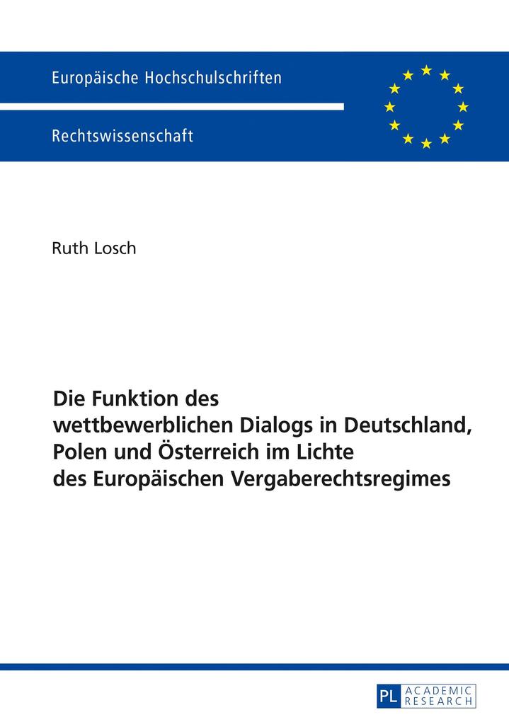 Die Funktion des wettbewerblichen Dialogs in Deutschland Polen und Oesterreich im Lichte des Europaeischen Vergaberechtsregimes - Losch Ruth Losch