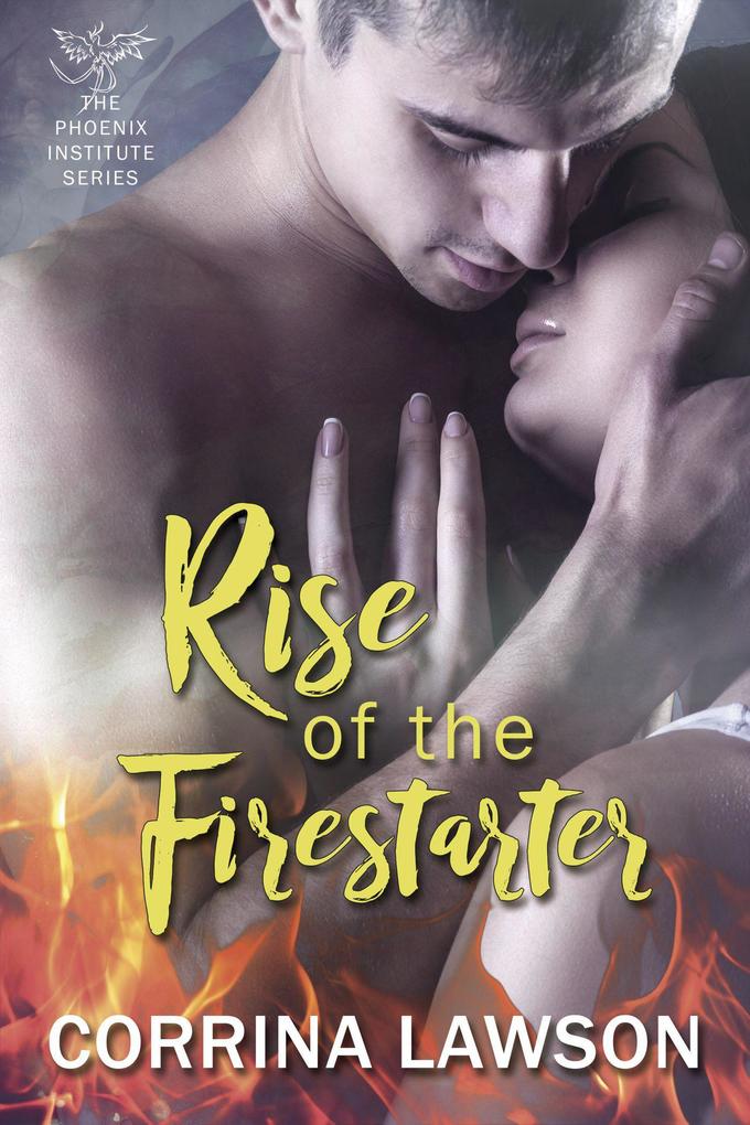 Rise of the Firestarter (The Phoenix Institute #1)