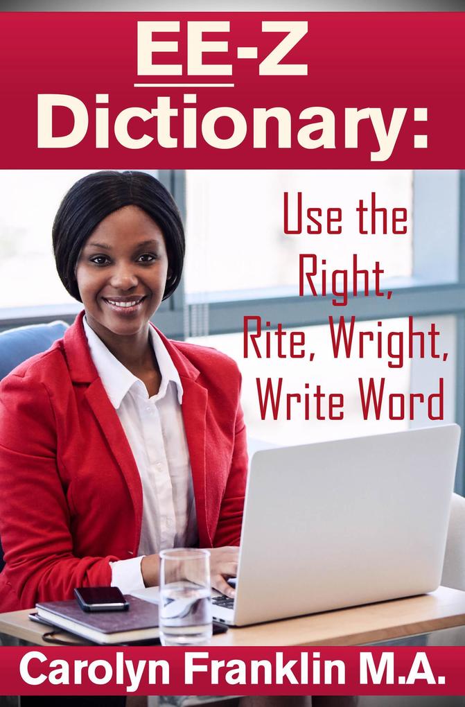 EE-Z Dictionary: Use the Right Rite Wright Write Word