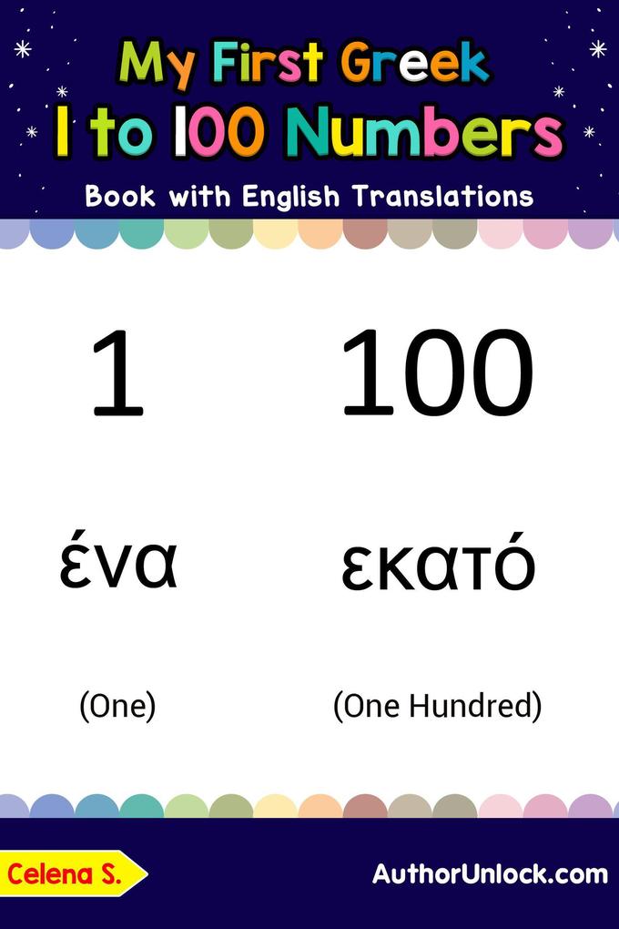 My First Greek 1 to 100 Numbers Book with English Translations (Teach & Learn Basic Greek words for Children #25)