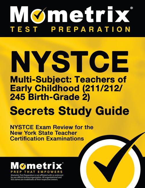 NYSTCE Multi-Subject: Teachers of Early Childhood (211/212/245 Birth-Grade 2) Secrets Study Guide: NYSTCE Test Review for the New York State Teacher C