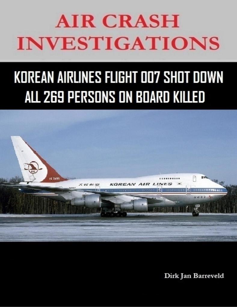 Air Crash Investigations - Korean Air Lines Flight 007 Shot Down - All 269 Persons On Board Killed