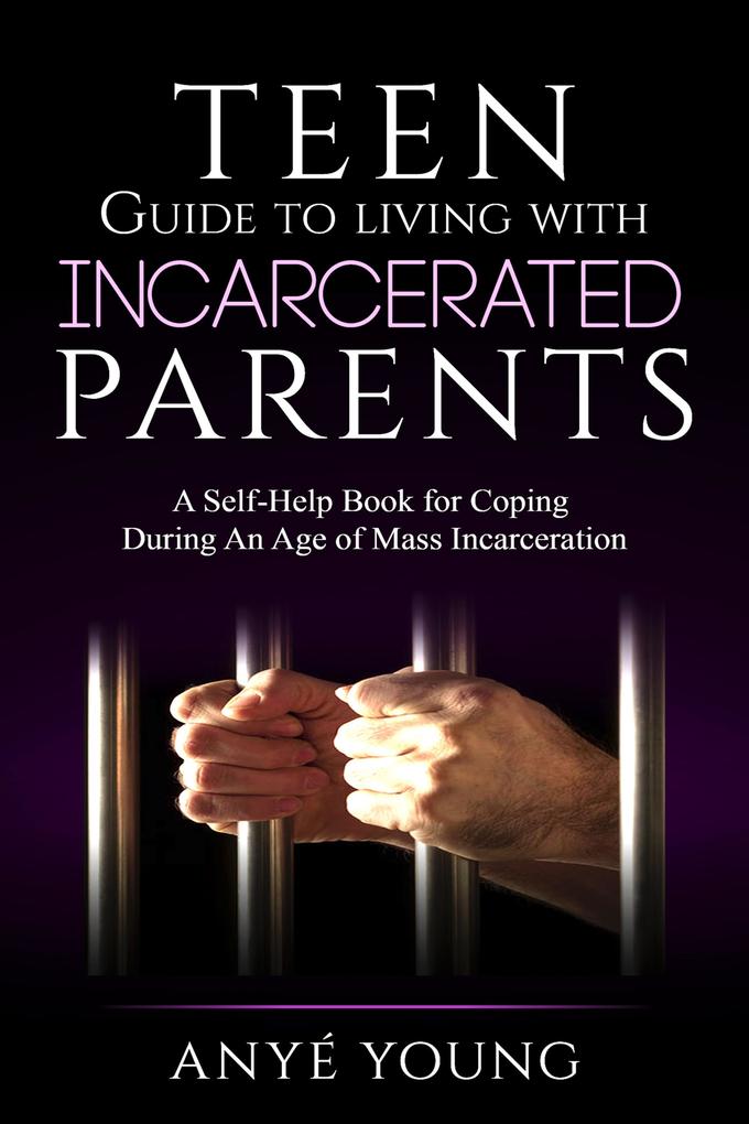 Teen Guide to Living With Incarcerated Parents