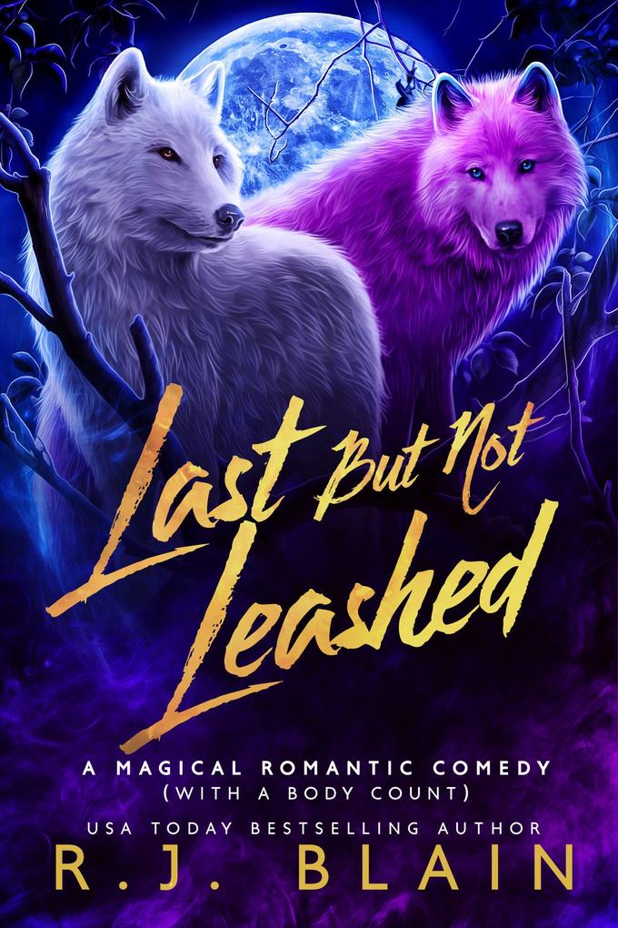 Last but not Leashed (A Magical Romantic Comedy (with a body count) #7)