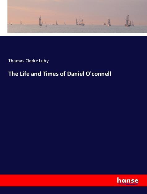 The Life and Times of Daniel O‘connell