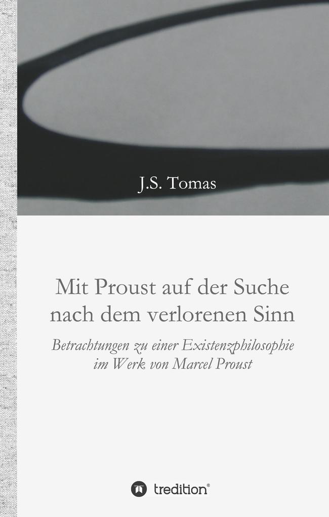 Mit Proust auf der Suche nach dem verlorenen Sinn - J.S. Tomas