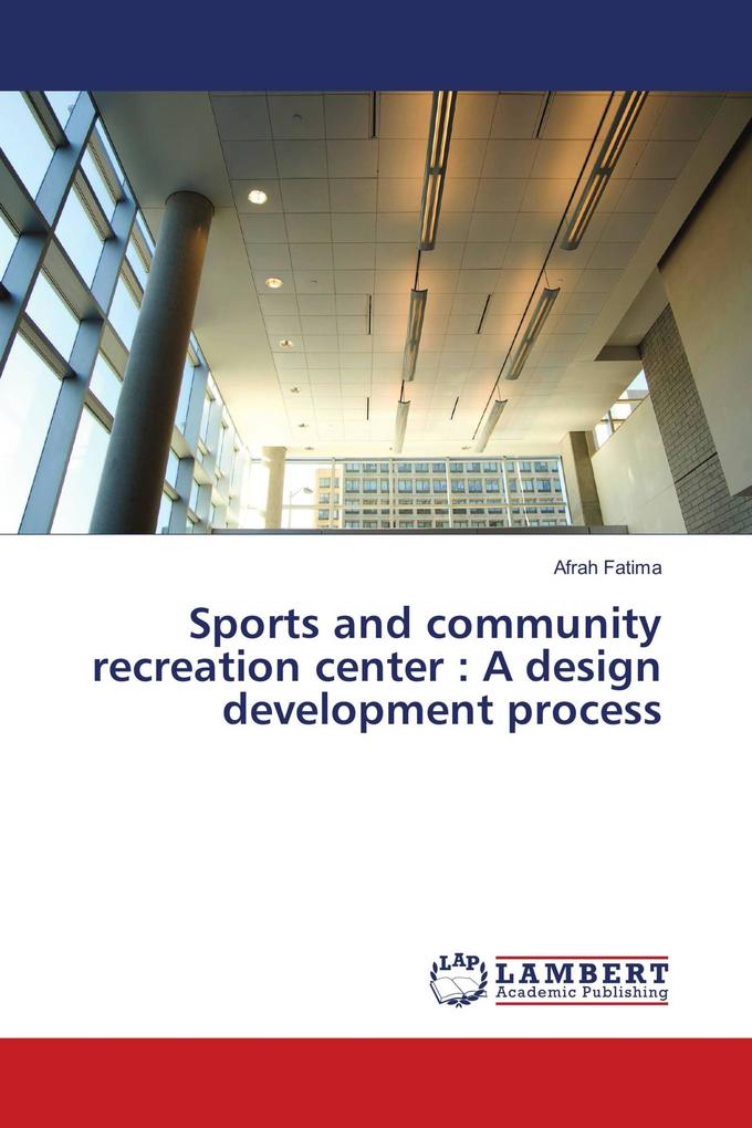 Sports and community recreation center : A design development process