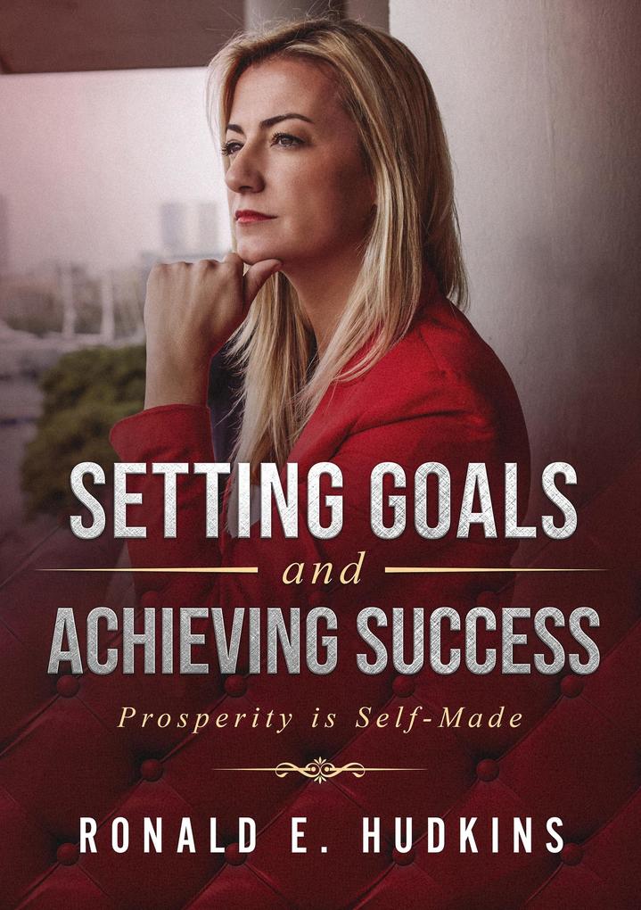 Setting Goals and Achieving Success - Prosperity is Self-Made
