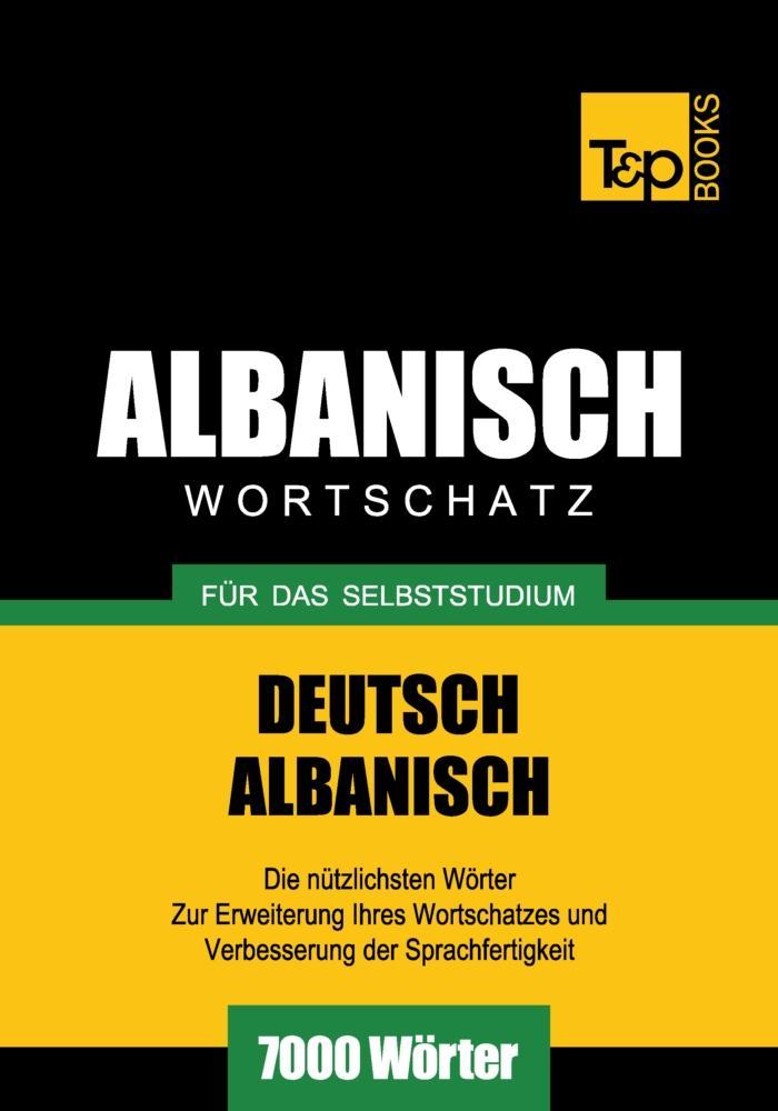 Wortschatz Deutsch-Albanisch für das Selbststudium - 7000 Wörter