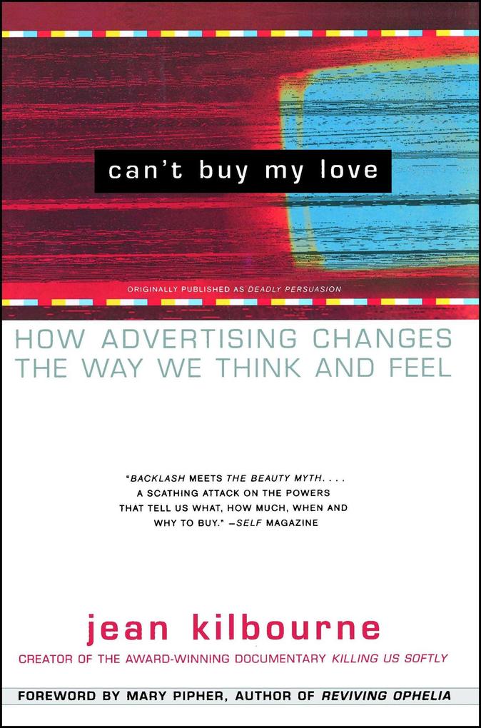 Can‘t Buy My Love: How Advertising Changes the Way We Think and Feel