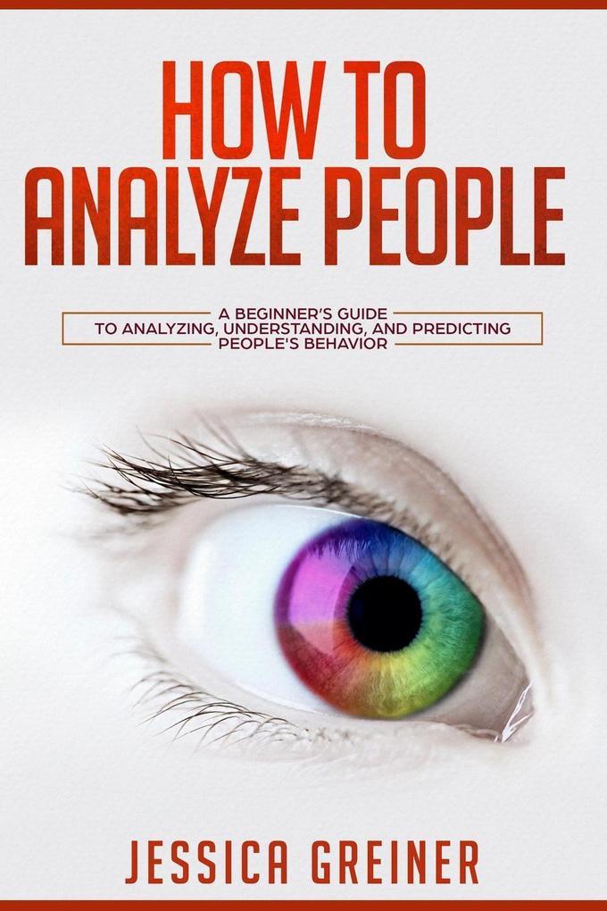 How to Analyze People: A Beginner‘s Guide to Analyzing Understanding and Predicting People‘s Behavior