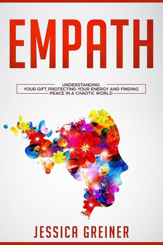 Empath: Understanding Your Gift Protecting your Energy and Finding Peace in a Chaotic World