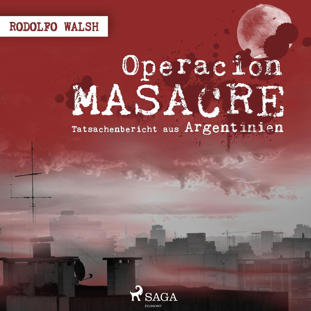 Operación Masacre - Tatsachenbericht aus Argentinien (Ungekürzt)