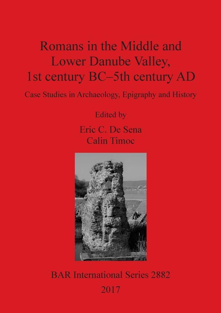 Romans in the Middle and Lower Danube Valley 1st century BC-5th century AD